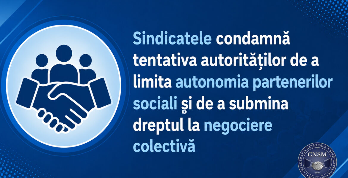 Sindicatele condamnă tentativa autorităților de a limita autonomia partenerilor sociali și de a submina dreptul la negociere colectivă, garantate de legislația națională și standardele internaționale